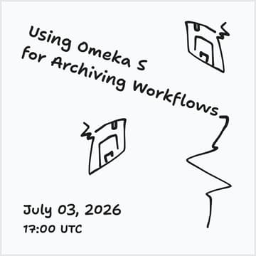 Cover Image for Onboarding to Omeka S: Establishing community archiving workflows with open-source digital archive display and management software