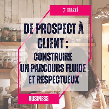 Cover Image for De prospect à client : construire un parcours fluide et respectueux