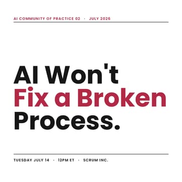 Cover Image for AI Won't Fix a Broken Process (And What Will): AI CoP with Scrum Inc.