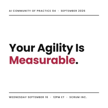 Cover Image for Your Agility Is Measurable (And AI Just Made It Fast): AI CoP with Scrum Inc.