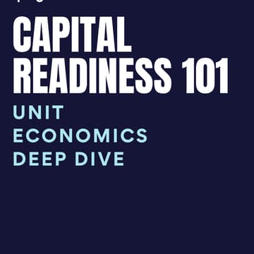 Cover Image for Capital Readiness 101: Unit Economics Deep Dive