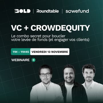 Cover Image for WEBINAIRE BOLD x Sowefund x Roundtable ⚡️ VC + Crowdequity : Le combo secret pour boucler votre levée de fonds (et engager vos clients)