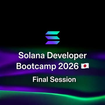 Cover Image for Solana Developer Bootcamp 2026 🇯🇵 - Final Session
