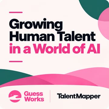 Cover Image for Talent Mapper x GuessWorks | Growing Human Talent in a World of AI