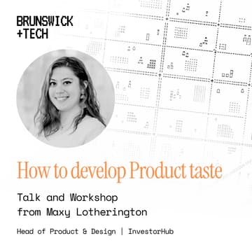 Cover Image for Brunswick+Tech #3: How To Develop Product Taste w/ Maxy Lotherington