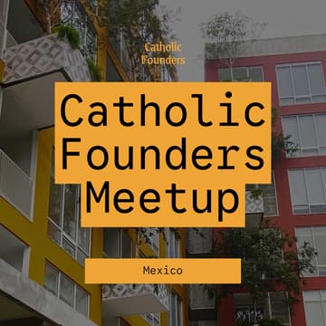 Cover Image for Catholic Founders Meetup | Monterrey, Mexico