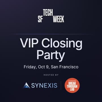Cover Image for SF Tech Week VIP Closing Party with Synexis & Funding Breakthrough Lab (70+ VCs, FOs and Angels)
