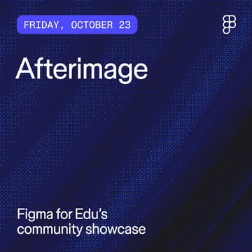 Cover Image for Afterimage: Figma for Edu community showcase