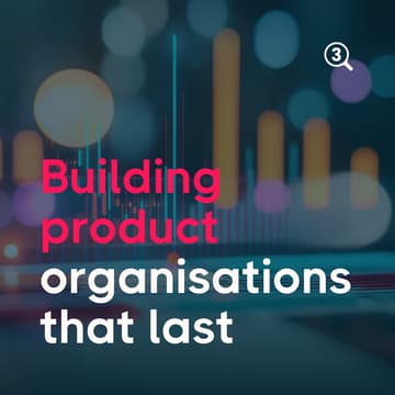 Cover Image for How to build product organisations that last