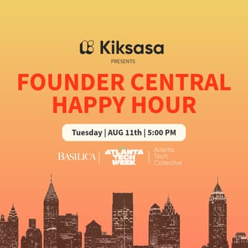 Cover Image for Founder Central Happy Hour Presented by Kiksasa. #ATLTechWeek