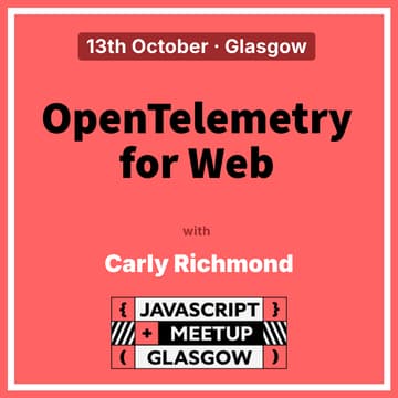 Cover Image for GlasgowJS October Meetup - OpenTelemetry for Web
