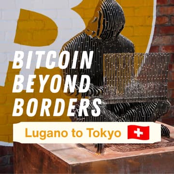 Cover Image for Bitcoin Beyond Borders (Lugano to Tokyo)
