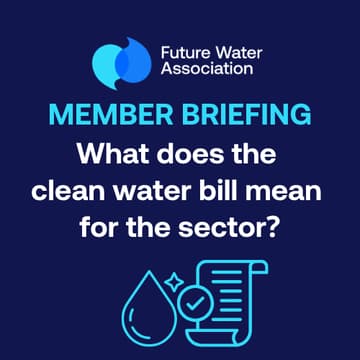 Cover Image for Member Briefing: What Does the Clean Water Bill Mean for the Sector?