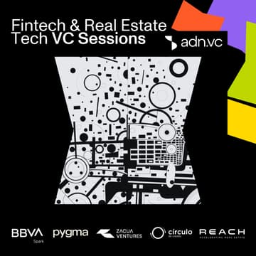Cover Image for Fintech & Real Estate Tech VC Sessions by ADN.VC, Círculo de Crédito, Zacua Ventures, Pygma & REACH