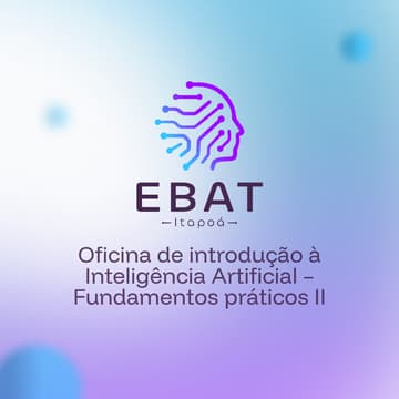 Cover Image for EBAT Itapoá OF3: Oficina de introdução à Inteligência Artificial – Fundamentos práticos (turma 2)