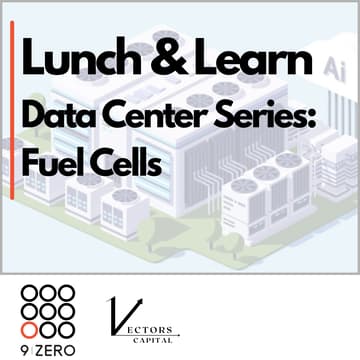Cover Image for 9Zero x Vectors Capital Community Lunch & Learn: Data Center Power Supply - Fuel Cells