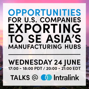 Cover Image for Exporting to Southeast Asia’s Manufacturing Hubs: Opportunities for North American Companies