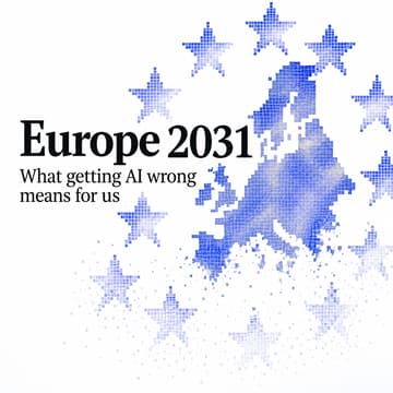 Cover Image for 🇪🇺 Europe 2031 | What Getting AI Wrong Means for Us