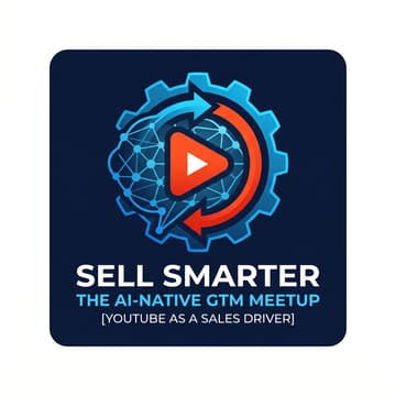 Cover Image for Sell Smarter: The AI‑Native GTM Meetup [YouTube as a Sales Driver]