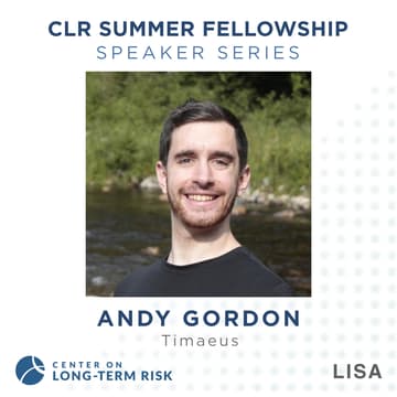 Cover Image for CLR Summer Fellowship Speaker Series: Andy Gordon (Timaeus)