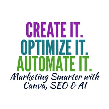Cover Image for Create It. Optimize It. Automate It. - Marketing Smarter with Canva, SEO & AI