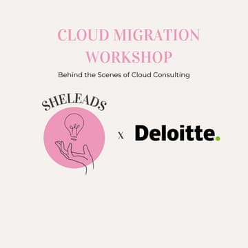 Cover Image for SheMeets: Deloitte x SheLeads - Cloud Migration Workshop: Behind the Scenes of Cloud Consulting