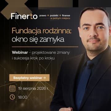 Cover Image for [WEBINAR] Fundacja rodzinna 2026: ostatni moment na obecne zasady? 3 lata, projektowane zmiany i sukcesja krok po kroku