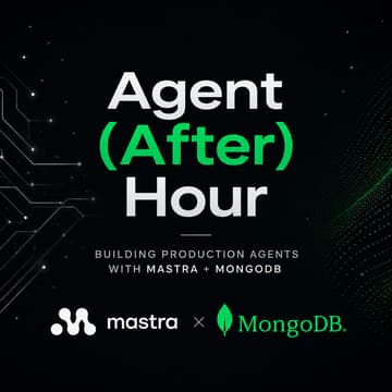Cover Image for Agent (After) Hour: Building Production Agents with Mastra + MongoDB