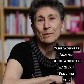 Cover Image for Silvia Federici: Roundtable (pt.2) on Care Workers Against 24-hr Workdays