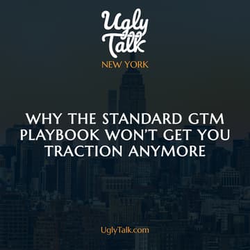 Cover Image for UGLY TALK: WHY THE STANDARD GTM PLAYBOOK WON’T GET YOU FAR ANYMORE