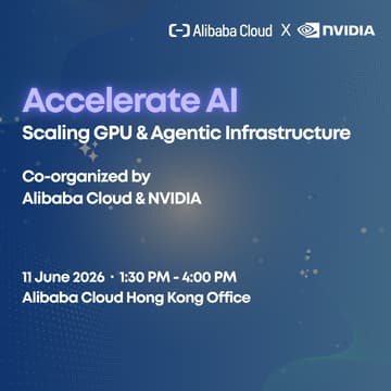Cover Image for Accelerate AI: Scaling GPU & Agentic Infrastructure with Alibaba Cloud & NVIDIA