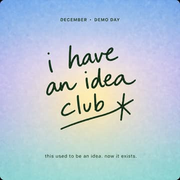 Cover Image for I Have an Idea Club: Demo Day