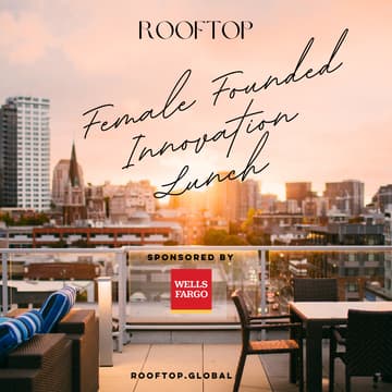 Cover Image for Fueling the Future of Female Founded Innovation – Founder:Funder Lunch | Rooftop Sponsored By Wells Fargo