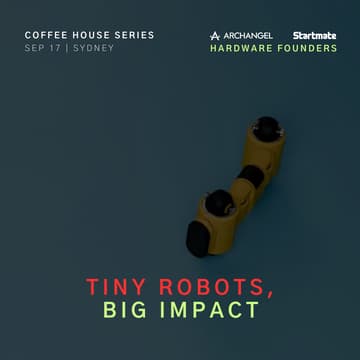 Cover Image for hardware founders: tiny robots, big impact | archangel ventures x startmate