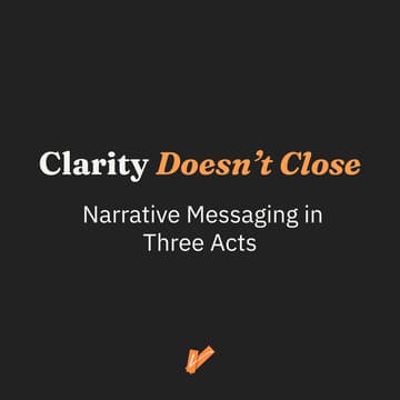 Cover Image for Clarity Doesn't Close: Narrative Messaging in Three Acts