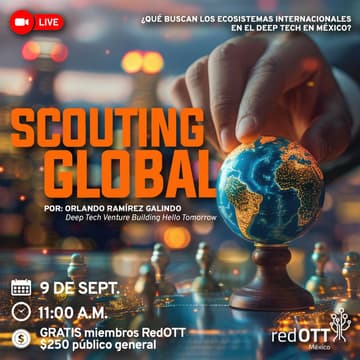 Cover Image for Scouting Global: ¿Qué buscan los ecosistemas internacionales en el Deep Tech en México? con Orlando Ramírez Galindo