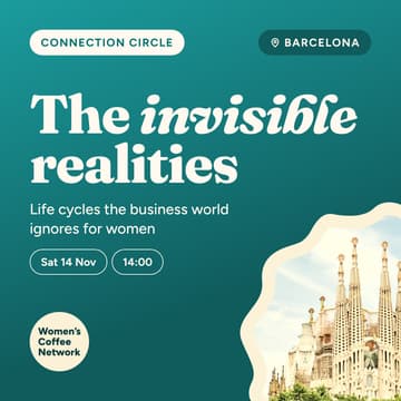 Cover Image for ☕ Connection Circle x Invisible Realities: Navigating the life cycles the business world ignores for women | Nov Edition, Barcelona