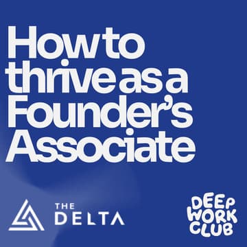 Cover Image for How to thrive as a Founder’s Associate - The Delta x Deep Work