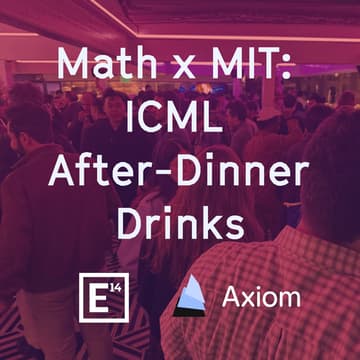 Cover Image for Math x MIT: ICML After-Dinner Drinks with E14 Fund and Axiom
