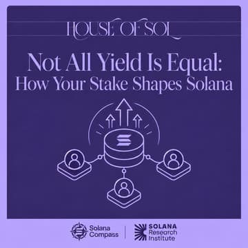 Cover Image for House of Sol Workshops: Not All Yield Is Equal: How Your Stake Shapes Solana: SRI x Solana Compass
