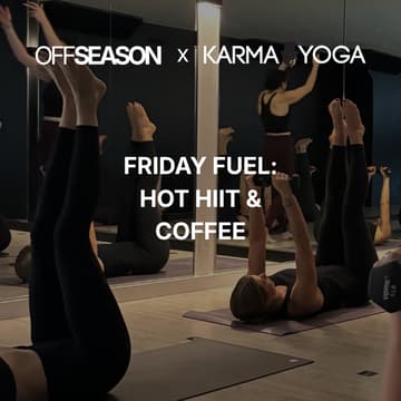 Cover Image for Offseason x Karma Yoga — Friday Fuel: Hot HIIT & Coffee
