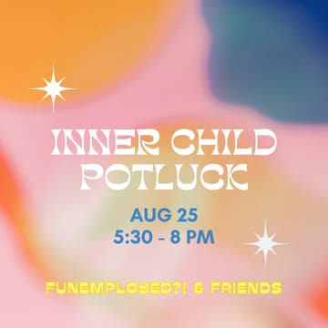 Cover Image for Funemployed ?! & Friends Inner Child Potluck ☀️