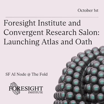 Cover Image for Foresight Institute and Convergent Research Salon: Launching Atlas and Oath