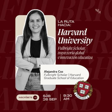 Cover Image for La ruta hacia Harvard University: Fulbright Scholar, trayectoria global e innovación educativa