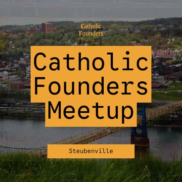 Cover Image for Catholic Founders Meetup | Steubenville