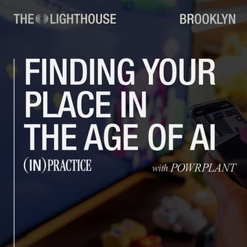 Cover Image for IN Practice: Finding Your Place in the Age of AI (In partnership with POWR PLNT)