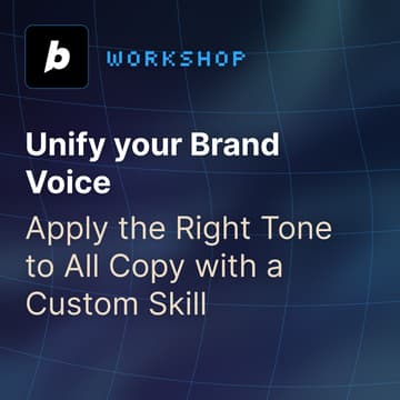 Cover Image for Workshop - Unify your Brand Voice: Apply the Right Tone to All Copy with a Custom Skill