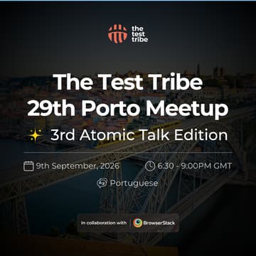 Cover Image for The Test Tribe 29th Porto Meetup - Atomic Talks Edition