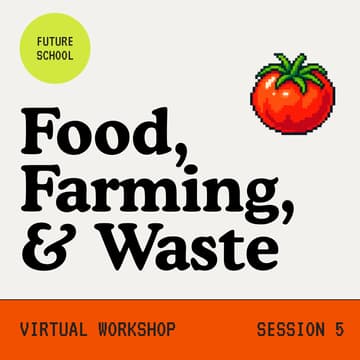 Cover Image for Future School: Food, Farming & Waste (Session 5)