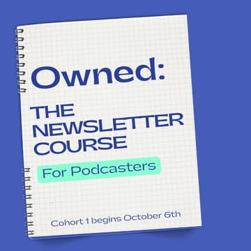 Cover Image for Owned: The Newsletter Course for Podcasters - [Cohort 1]